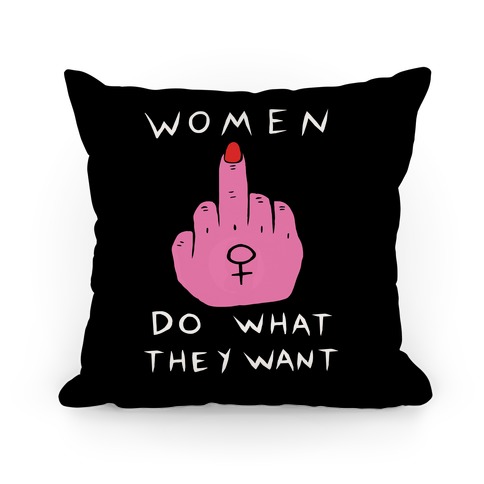 Women Do What They Want Pillow