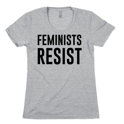 Feminists Resist Womens T-Shirt