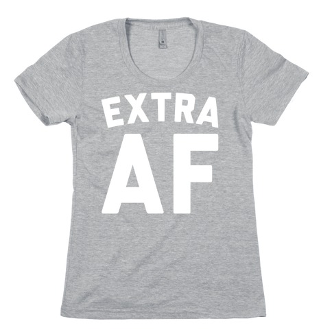 Extra Af Womens T-Shirt
