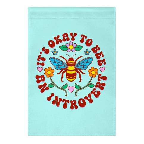 It's Okay To Bee An Introvert Garden Flag