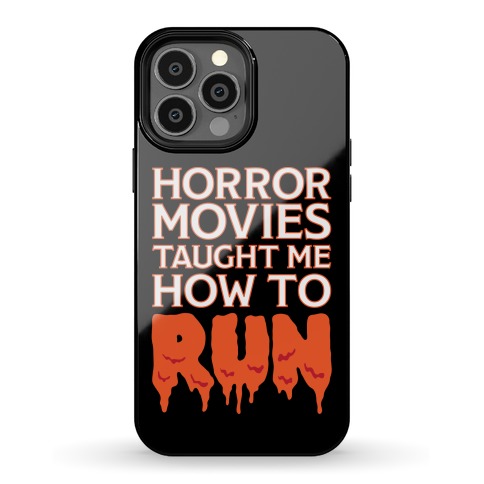 Horror Movies Taught Me How To RUN Phone Case