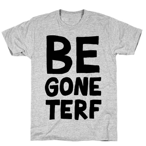 Begone TERF T-Shirt