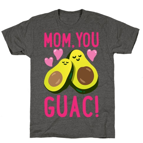 Mom You Guac T-Shirt