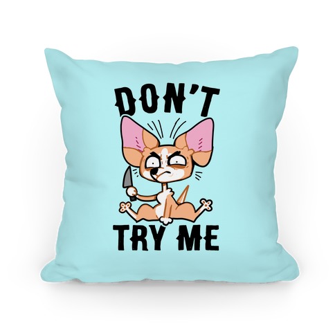 Don't Try Me Chihuahua  Pillow