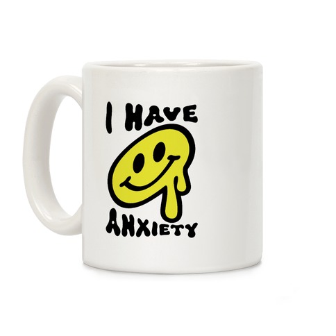 I Have Anxiety Smiley Face Coffee Mug