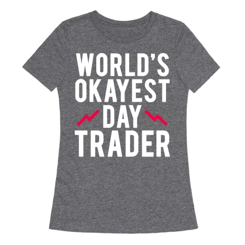 World's Okayest Day Trader Womens T-Shirt