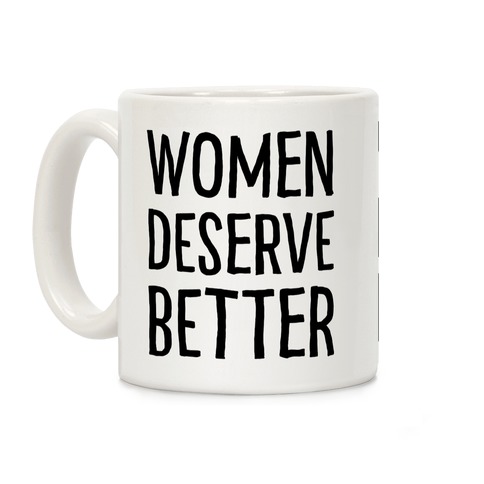 Women Deserve Better Coffee Mug