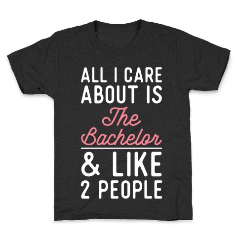 All I Care About is the Bachelor and like 2 People Kids T-Shirt