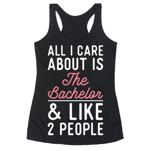 All I Care About is the Bachelor and like 2 People Racerback Tank Top