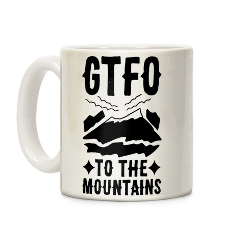 GTFO to the Mountains Coffee Mug
