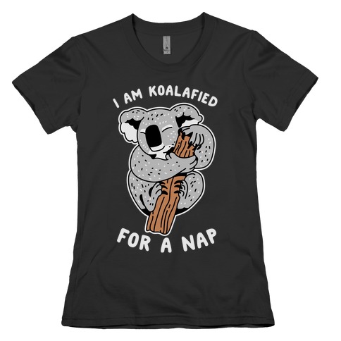 I Am Koalafied For a Nap Womens T-Shirt