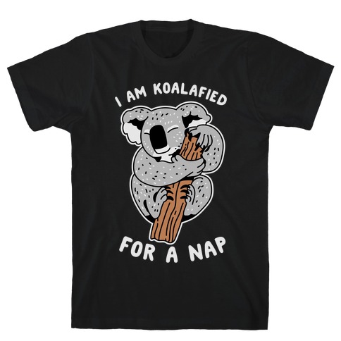 I Am Koalafied For a Nap T-Shirt