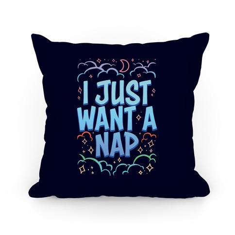 I Just Want A Nap Pillow