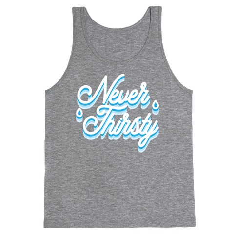 Never Thirsty Tank Top