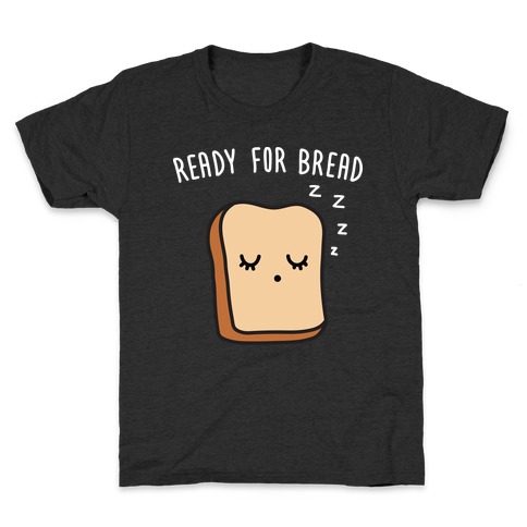 Ready For Bread Kids T-Shirt