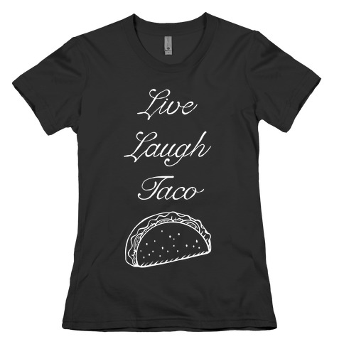 Live Laugh Taco Womens T-Shirt
