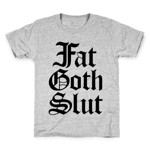 Fat Goth Slut Kids T-Shirt