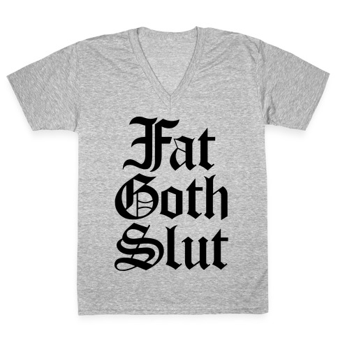 Fat Goth Slut V-Neck Tee Shirt