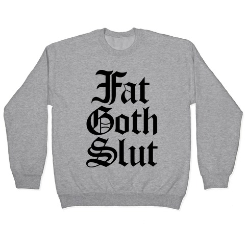Fat Goth Slut Pullover