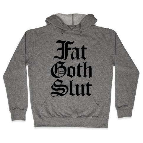 Fat Goth Slut Hooded Sweatshirt