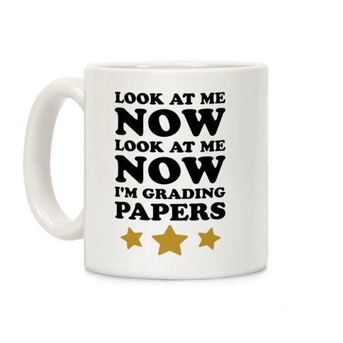 Look At Me Now I'm Grading Papers Coffee Mug