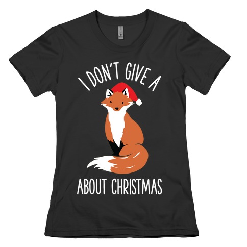 I Don't Give a Fox About Christmas Womens T-Shirt