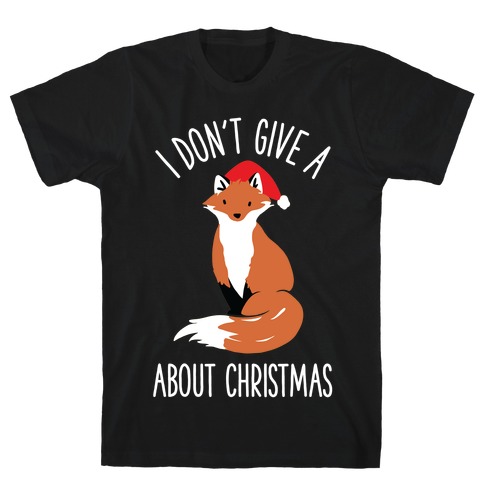 I Don't Give a Fox About Christmas T-Shirt