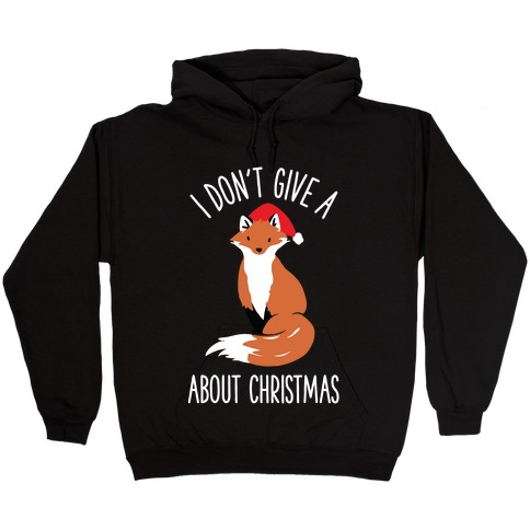 I Don't Give a Fox About Christmas Hooded Sweatshirt