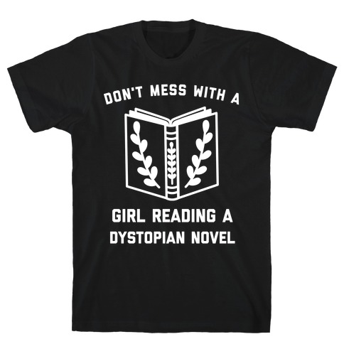 Don't Mess With A Girl Reading A Dystopian Novel T-Shirt