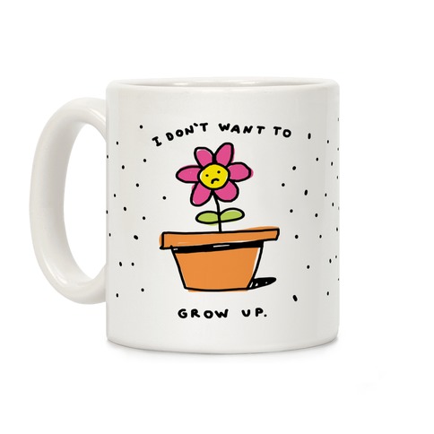 I Don't Want To Grow Up Coffee Mug