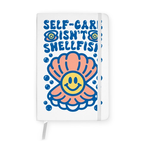 Self-Care Isn't Shellfish Notebook