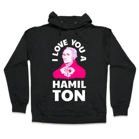 I Love You a Hamil-TON Hooded Sweatshirt