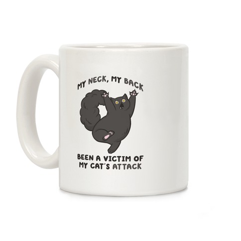 My Neck My Back Been a Victim of My Cat's Attack Coffee Mug