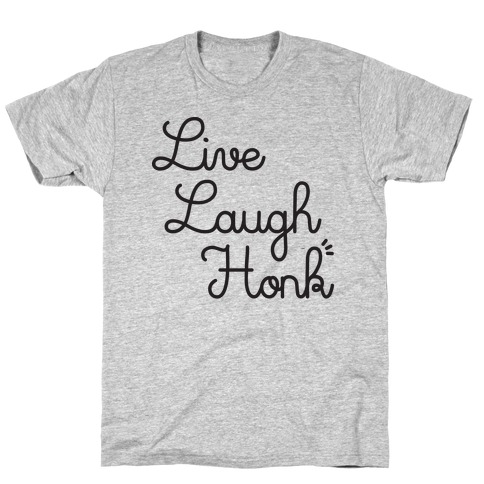 Live Laugh Honk T-Shirt