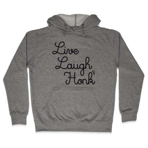 Live Laugh Honk Hooded Sweatshirt