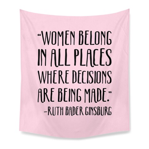 Women Belong In Places Where Decisions Are Being Made RBG Quote Tapestry