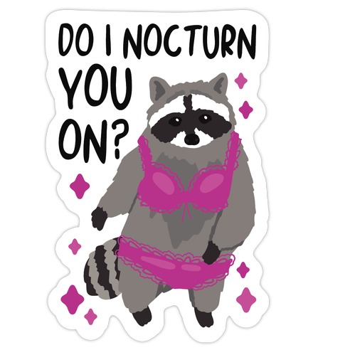 Do I Nocturn You On? Raccoon Die Cut Sticker