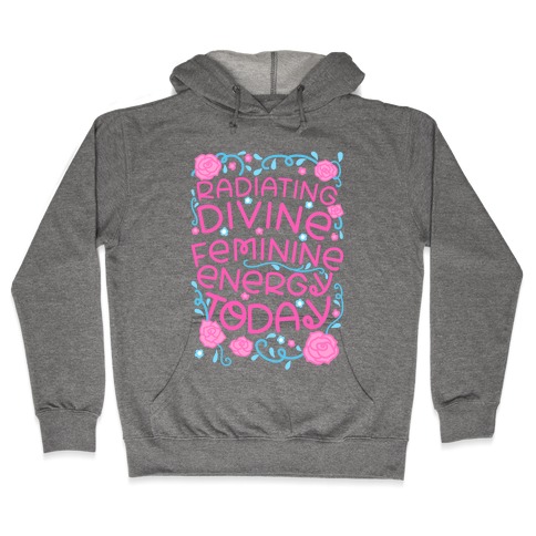 Radiating Divine Feminine Energy Today Hooded Sweatshirt