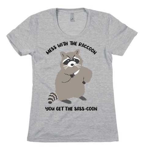  Mess With The Raccoon You Get The Sass-coon Womens T-Shirt