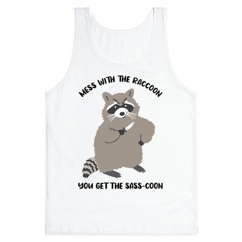  Mess With The Raccoon You Get The Sass-coon Tank Top