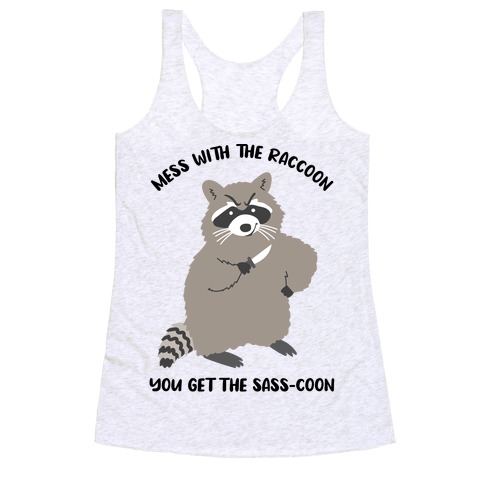  Mess With The Raccoon You Get The Sass-coon Racerback Tank Top