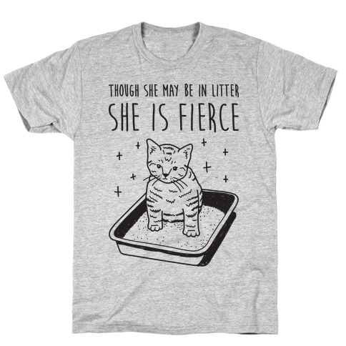 Though She May Be In Litter She Is Fierce T-Shirt