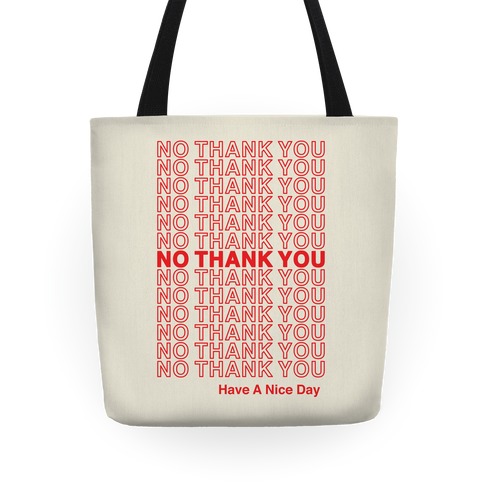 No Thank You Have a Nice Day Parody Tote