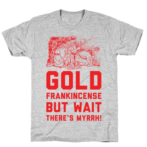 Gold Frankincense But Wait There's Myrrh T-Shirt