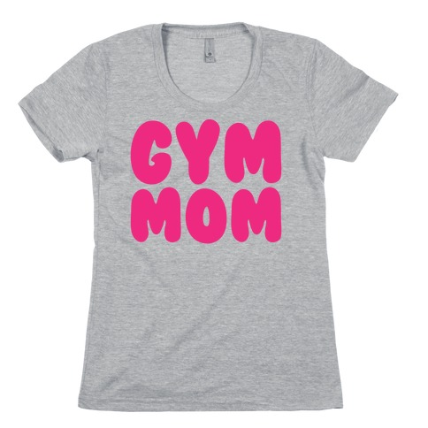 Gym Mom Womens T-Shirt