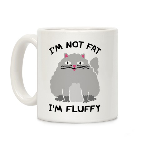 I'm Not Fat I'm Fluffy Cat Coffee Mug