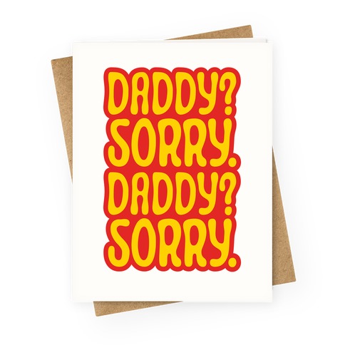 Daddy Sorry Daddy Sorry Greeting Card