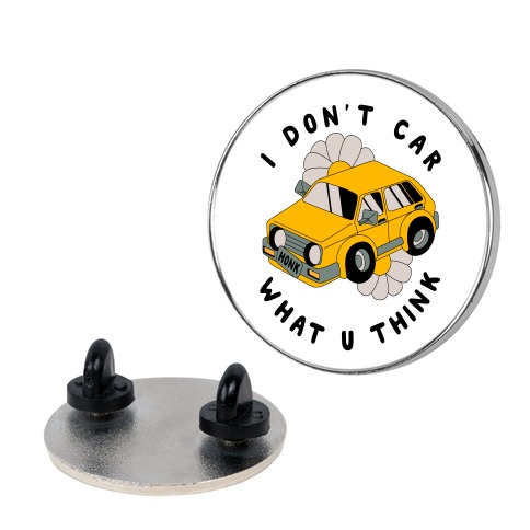 I Don't Car What You Think Pin