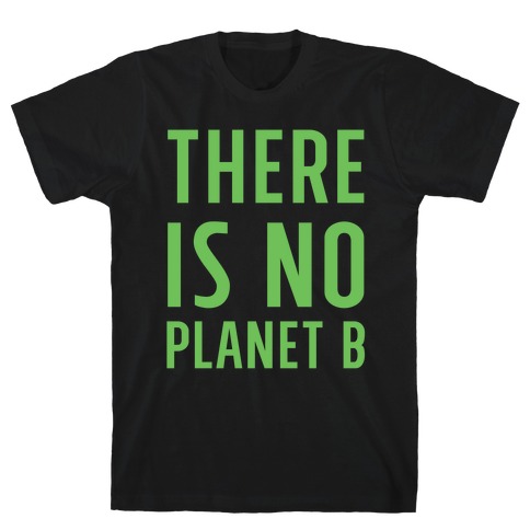 There is No Planet B T-Shirt
