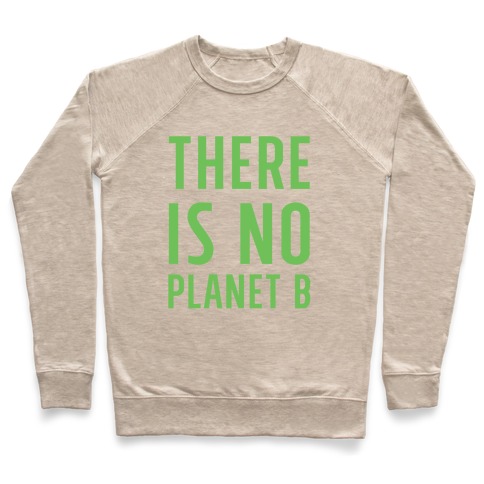 There Is No Planet B Crewneck Sweatshirt Lookhuman